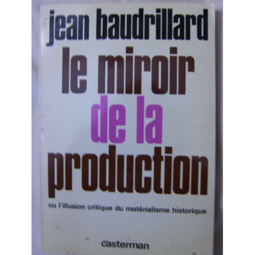 Jean Baudrillard - Le Miroir De La Production - Essai Philosophique 1973