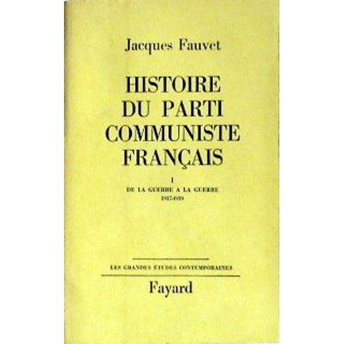 Histoire Du Parti Communiste Français - Tome 1: De La Guerre À La Guerre 1917-1939