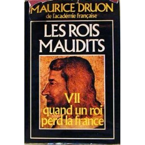 Les Rois Maudits Tome Vii - Quand Un Roi Perd La France