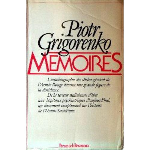 Mémoires - L'autobiographie Du Célèbre Général De L'armée Rouge Devenu Une Grande Figure De La Dissidence. De La Terreur Stalinienne D'hier Aux Hôpitaux Psychiatriques D'aujourd'hui, Un ...