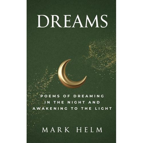 Dreams: Poems Of Dreaming In The Night And Awakening To The Light