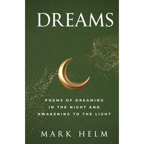 Dreams: Poems Of Dreaming In The Night And Awakening To The Light