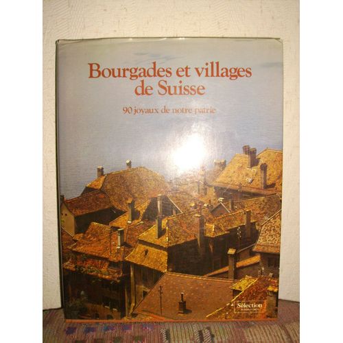 Bourgades Et Villages De Suisse, 90 Joyaux De Notre Patrie