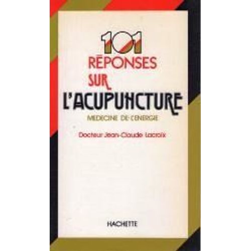 101 Réponses Sur L'acupuncture - Médecine De L'énergie
