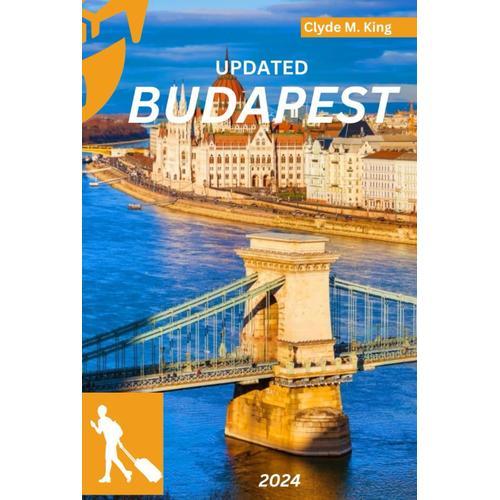 Budapest Travel Guide 2023-2024: A Simple Guide To Discovering The Best Attractions, Restaurants, And Local Life And (Everything You Need To Know Before Plan A Trip To Capital Of Hungary)