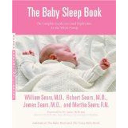 The Baby Sleep Book : The Complete Guide To A Good Night's Rest For The Whole Family Sears Parenting Library