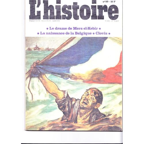 L'histoire. Revue Mensuelle. N_ 23, Mai 1980. Contient Entre Autres : La Naissance De La Belgique, Par Jacques Willequet. Le Drame De Mers El-Kebir, Par Jean-Pierre Azema. Histoire Des...