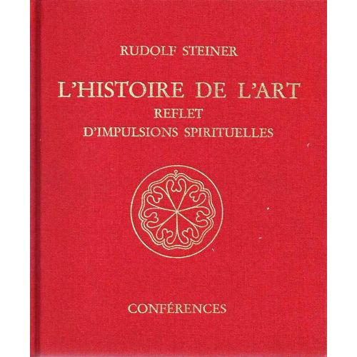 L'histoire De L'art, Reflet D'impulsions Spirituelles - Treize Conférences - Prononcées À Dornach Entre Le 8 Octobre 1916 Et Le 29 Octobre 1917