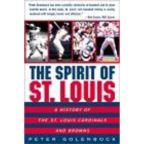 The Spirit Of St - Louis : A History Of The St - Louis Cardinals And Browns