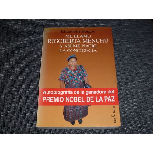 Me Llamo Rigoberta Menchu Y Asi Me Nacio La Conciencia