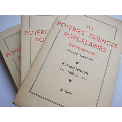 Les Poteries - Les Faïences Et Les Porcelaines Européennes En 3 Parties : Caractéristiques, Marques, Notes Complémentaires Et Tables