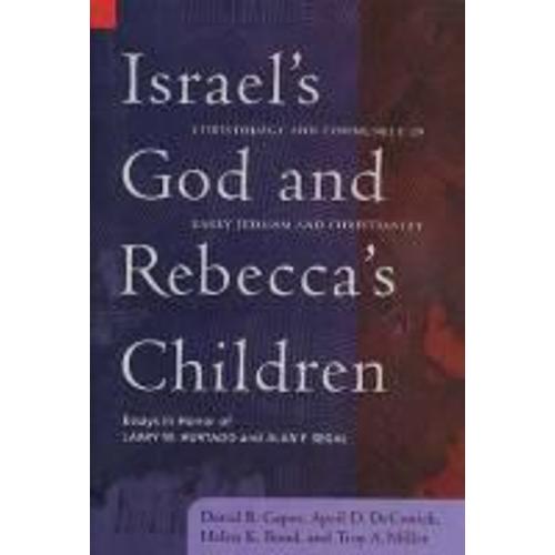 Israel's God And Rebecca's Children: Christology And Community In Early Judaism And Christianity: Essays In Honor Of Larry W. Hurtado And Alan F. Sega