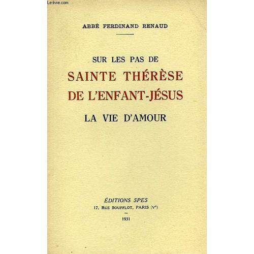 Sur Les Pas De Sainte Therese De L'enfant-Jesus, La Vie D'amour