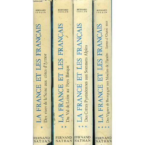 La France Et Les Francais, 4 Tomes (Complet): 1. Des Rives De La Seine Aux Cotes D'armor, 2. Du Val De Loire Au Pays Basque, 3. Des Cretes Pyreneennes Au Sommets Alpins, 4. Des Vignes De ...