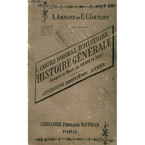 Histoire Generale Jusqu'a La Mort De Henri Iv (1610), Histoire Ancienne, Du Moyen Age Et Des Temps Modernes Jusqu'en 1610 (Ancienne Deuxieme Annee)