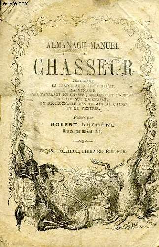 Almanach Manuel du Chasseur Contenant la Chasse Au Chien D arret