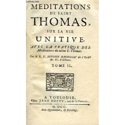 Meditations De Saint Thomas Sur Les Trois Vies, Purgative, Illuminative, Et Unitive, Tomes I & Ii