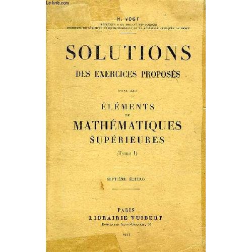 Solutions Des Exercices Proposes Dans Les Elements De Mathematiques Superieures (Tome I)