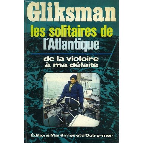 Les Solitaires De L'atlantique, De La Victoire A Ma Defaite