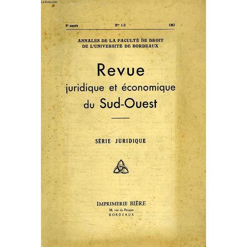 Revue Juridique Et Economique Du Sud-Ouest, 8e Annee, N° 1-2, 1957, Serie Juridique