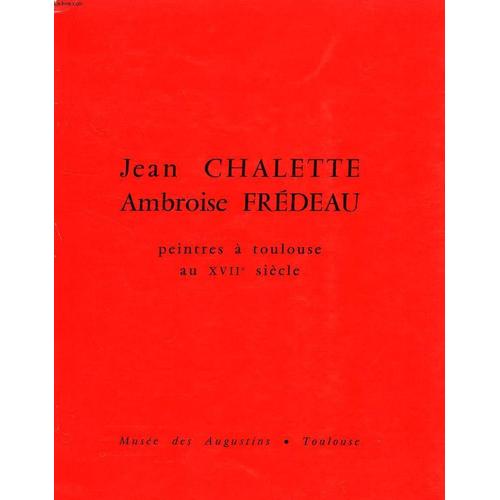 Jean Chalette, Ambroise Fredeau, Peintres A Toulouse Au Xviie Siecle