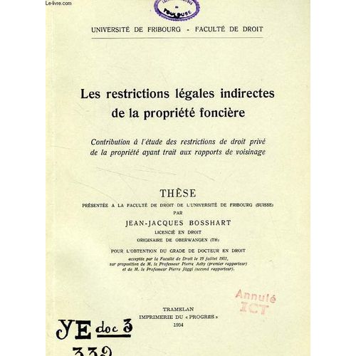 Les Restrictions Legales Indirectes De La Propriete Fonciere, Contribution A L'etude Des Restrictions De Droit Prive De La Propriete Ayant Trait Aux Rapports De Voisinage (These)