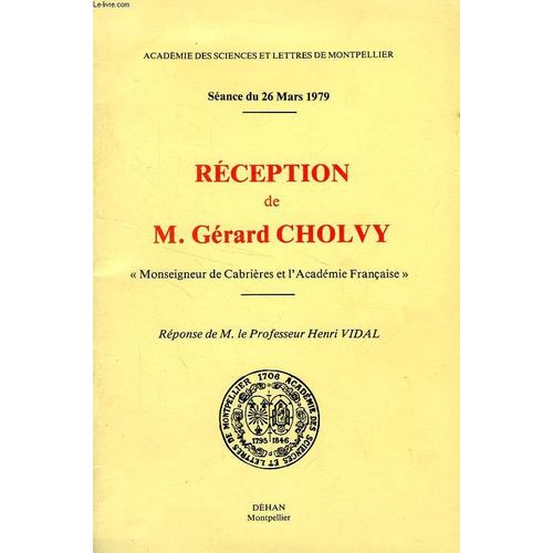Academie Des Sciences Et Des Lettres De Montpellier, Reception De M. Gerard Cholvy, Reponse De M. Le Pr Henri Vidal