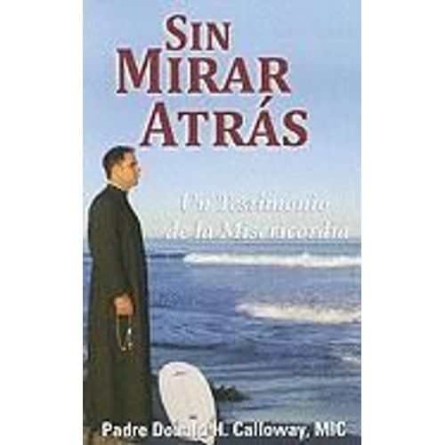 Sin Mirar Atras: Un Testimonio De La Misericordia