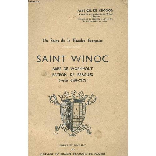 Extrait Du Tome Xliv Des Annes Du Comite Flamand De France - Un Saint De La Flandre Francaise - Saint Winoc, Abbe De Wormhout, Patron De Bergues (Vers 640-717)