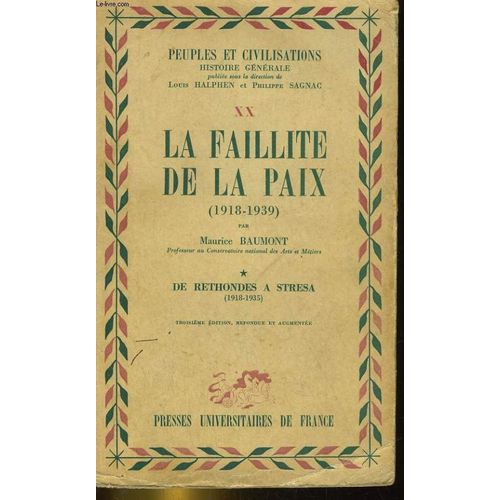 La Faillite De La Paix (1918-1939). Tome 1: De Bethondes A Stresa (1918-1935)