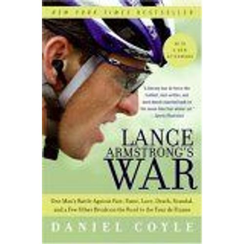 Lance Armstrong's War : One Man's Battle Against Fate, Fame, Love, Death, Scandal, And A Few Other Rivals On The Road To The Tour De France