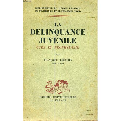 La Delinquance Juvenile Cure Et Prophylaxie - Bibliotheque De L'ecole Pratique De Psychologie Et De Pedagogie