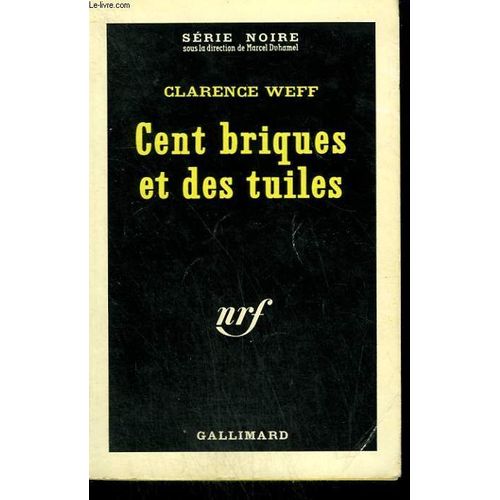 Cent Briques Et Des Tuiles. Collection : Serie Noire N° 850