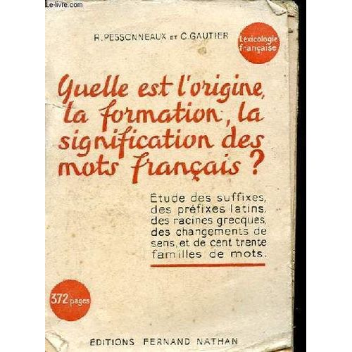 Quelle Est L'origine, La Formation, La Signification Des Mots Francais (Lexicologie Francaise)