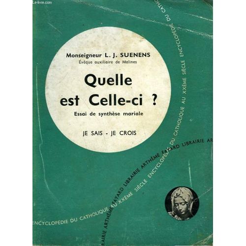 Quelle Est Celle-Ci ? Essai De Synthese Mariale. Collection Je Sais-Je Crois N° 44. Encyclopedie Du Catholique Au Xxeme Siecle