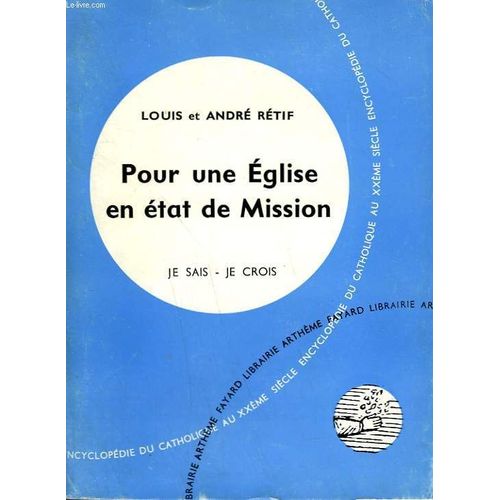 Pour Une Eglise En Etat De Mission. Collection Je Sais-Je Crois N° 101. Encyclopedie Du Catholique Au Xxeme