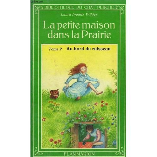 La Petite Maison Dans La Prairie. Tome 2 : Au Bord Du Ruisseau. Bibliotheque Du Chat Perche