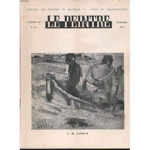 Le Peintre L'officiel Des Peintres Et Graveurs - Guide Du Collectionneur Bi Mensuel N°139 : J.-M Gobin (Galerie St Placide), Vincent, Comparaisons, Invocation, Le Peintre Moderne, Prix ...