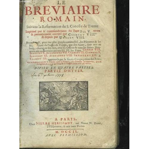 Le Bréviaire Romain, Suivant La Réformation Du S. Concile De Trente. Imprimé Par Le Commandement Du Pape Pie V, Reveu & Premièrement Corrigé Par Clément Viii, & Depuis Par Urbain Viii. ...