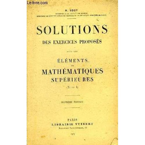 Solutions Des Exercices Proposés Dans Les Eléments De Mathématiques Supérieures (Tome 1)