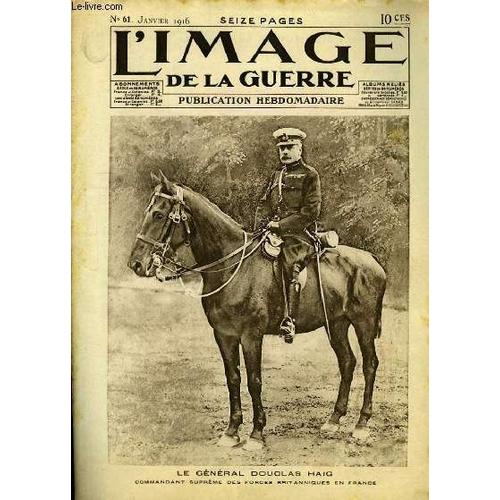 L'image De La Guerre. N°61 : Le Général Douglas Haig