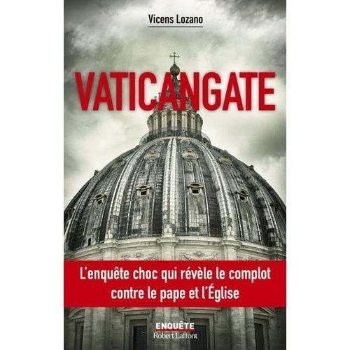 Vaticangate - Le Complot Ultraconservateur Contre Le Pape François Et La Manipulation Du Prochain Conclave