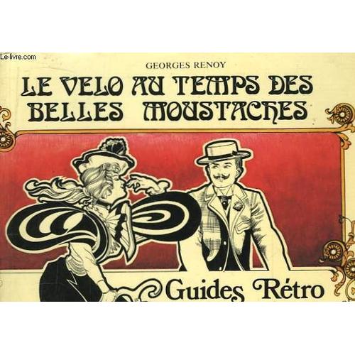 Le Vélo Au Temps Des Belles Moustaches. Guides Rétro