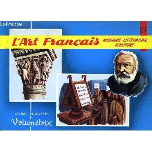 Livret Educatif Volumétrix N° 23 : L'art Français : Musique, Littérature, Sculpture