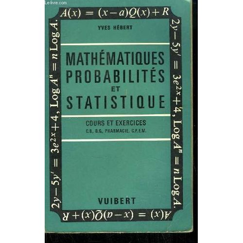 Mathématiques, Probabilités Et Statistique. Cours Et Exercices (Cb, Bg, Pharmacie, Cpem). Exemplaire De Travail