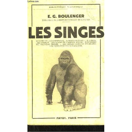 Les Singes. Le Gorille, Le Chimpanzé, L'orang-Outan, Le Gibbon, Les Singes De L'ancien Monde, Les Singes Du Nouveau Monde, Les Singes Dans Le Folklore, Les Légendes Et Les Religions