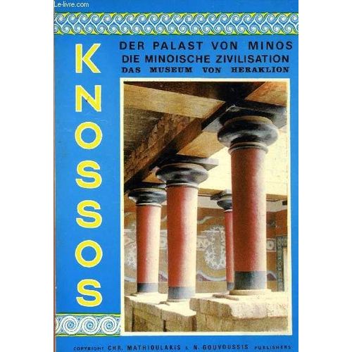 Knossos, Des Palast Von Minos Mit Seinen Nebenanlagen Die Minoische Zivilisation Und Das Museum Von Heraklion