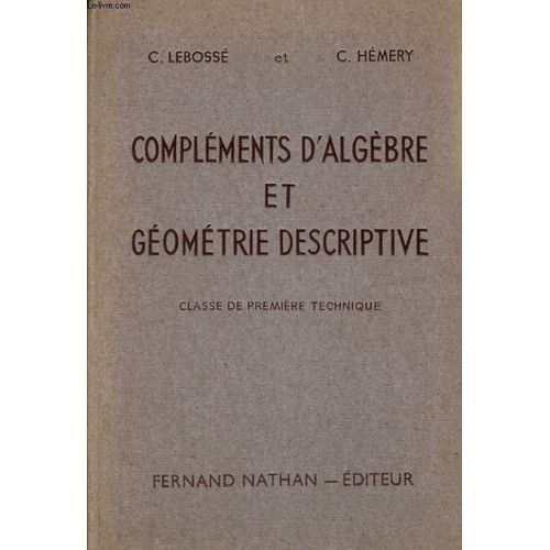 Complements D'algebre Et Geometrie Descriptive. Classe De Premiere Technique. Programme De 1947