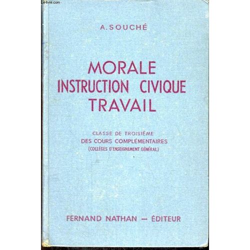 Morale, Instruction Civique, Travail. Initiation A La Vie Civique, Sociale, Economique Et Morale. Classe De Troisieme Des Cours Complementaires (College D'enseignement General). Programme ...