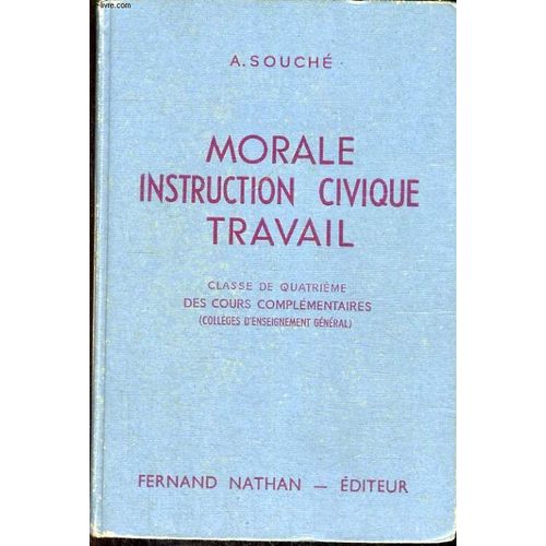Morale, Instruction Civique, Travail. Initiation A La Vie Civique, Sociale, Economique Et Morale. Classe De Quatrieme Des Cours Complementaires (Colleges D'enseignement General. Programme ...